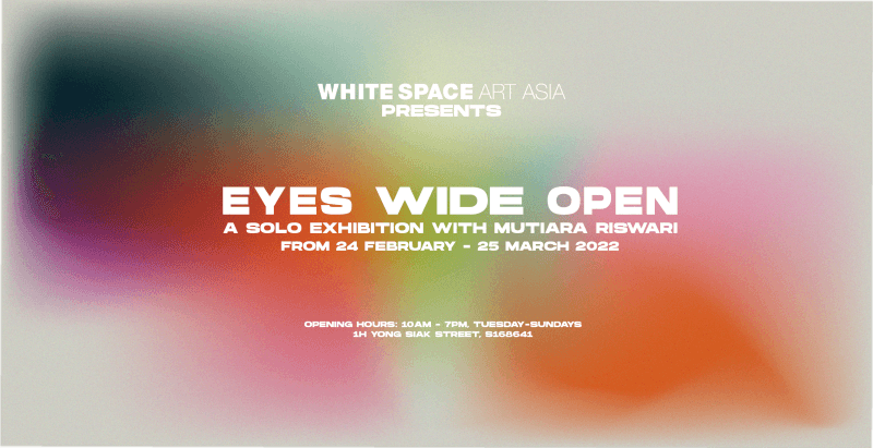 Eyes Wide Open – Solo Exhibition with Mutiara Riswari